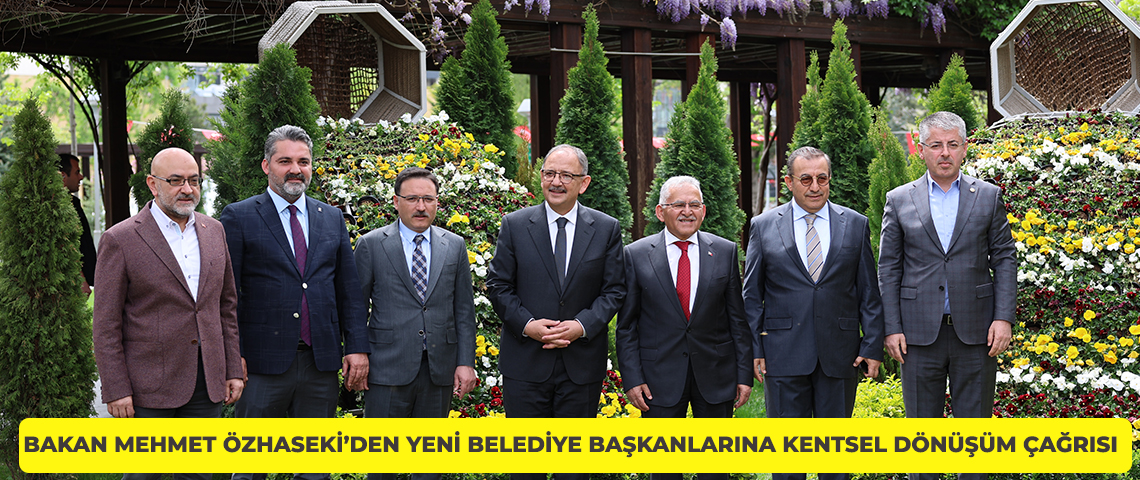 Mehmet Özhaseki’den yeni belediye başkanlarına kentsel dönüşüm çağrısı